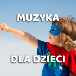 MUZYKA DLA DZIECI