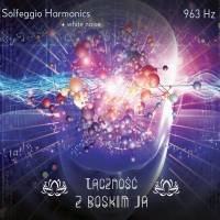 Solfeggio Harmonic - 963 Hz – ŁĄCZNOŚĆ Z BOSKIM JA. Muzyka bez opłat MP3
